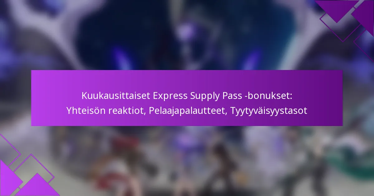 Kuukausittaiset Express Supply Pass -bonukset: Yhteisön reaktiot, Pelaajapalautteet, Tyytyväisyystasot