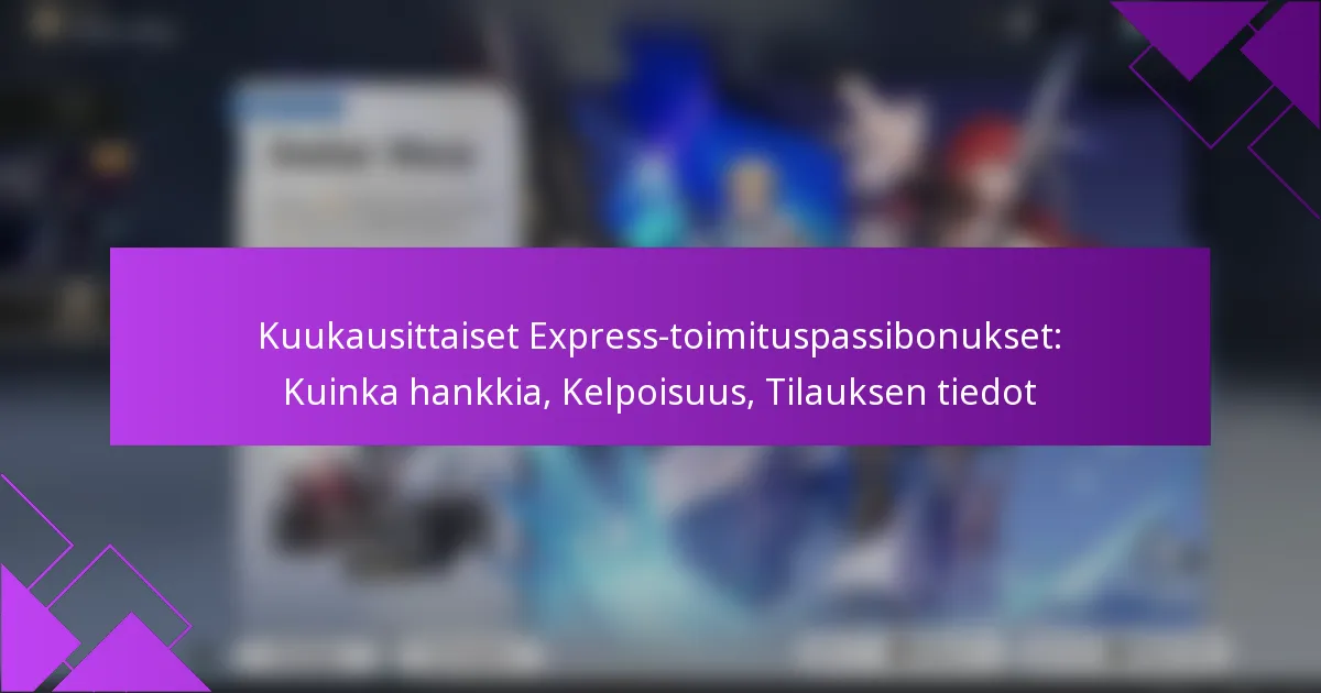 Kuukausittaiset Express-toimituspassibonukset: Kuinka hankkia, Kelpoisuus, Tilauksen tiedot