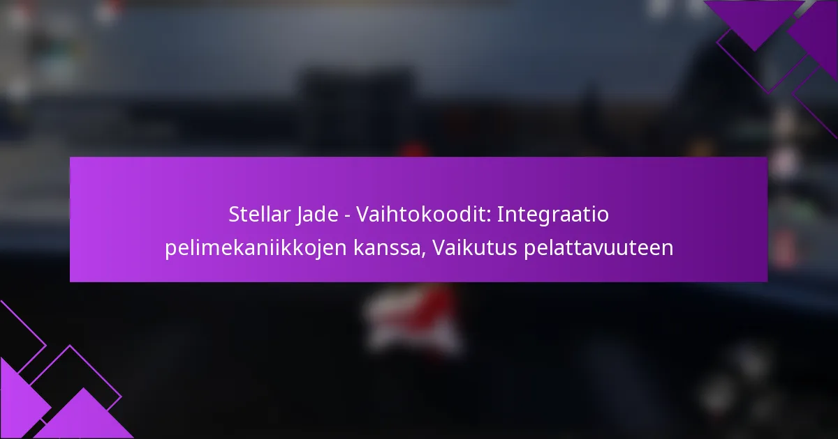 Stellar Jade – Vaihtokoodit: Integraatio pelimekaniikkojen kanssa, Vaikutus pelattavuuteen