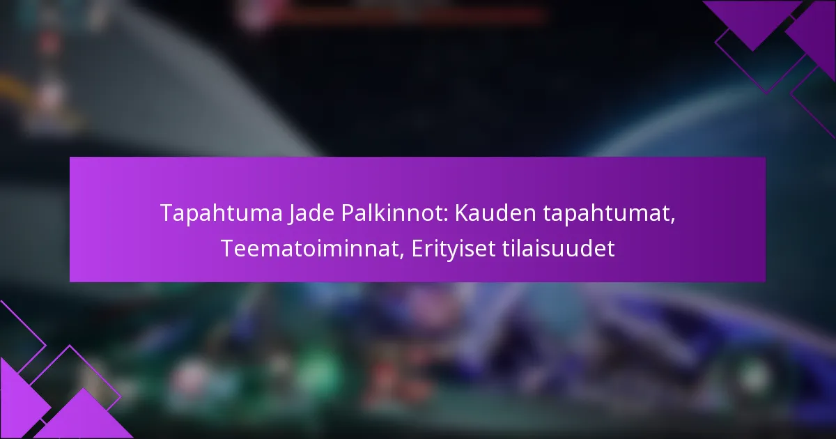 Tapahtuma Jade Palkinnot: Kauden tapahtumat, Teematoiminnat, Erityiset tilaisuudet