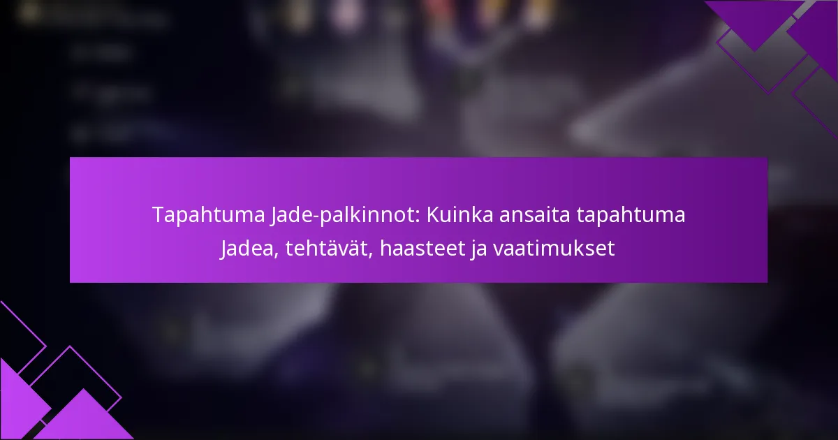 Tapahtuma Jade-palkinnot: Kuinka ansaita tapahtuma Jadea, tehtävät, haasteet ja vaatimukset