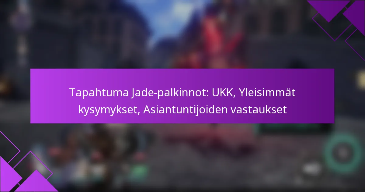 Tapahtuma Jade-palkinnot: UKK, Yleisimmät kysymykset, Asiantuntijoiden vastaukset