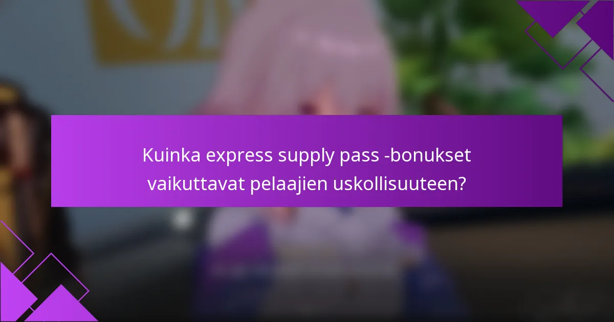 Kuinka express supply pass -bonukset vaikuttavat pelaajien uskollisuuteen?