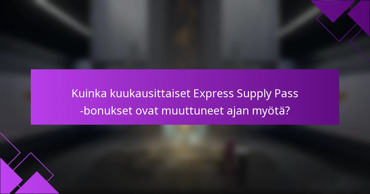 Kuinka kuukausittaiset Express Supply Pass -bonukset ovat muuttuneet ajan myötä?