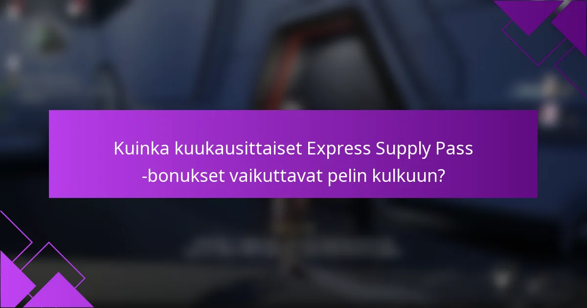 Kuinka kuukausittaiset Express Supply Pass -bonukset vaikuttavat pelin kulkuun?