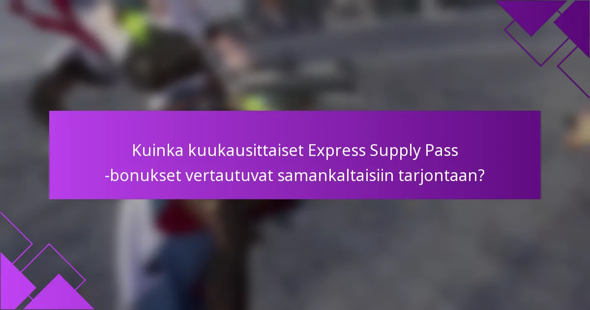 Kuinka kuukausittaiset Express Supply Pass -bonukset vertautuvat samankaltaisiin tarjontaan?