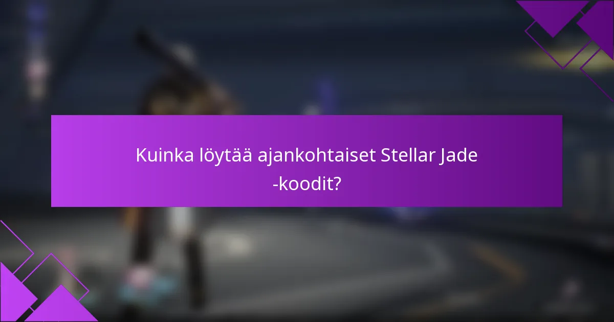 Kuinka löytää ajankohtaiset Stellar Jade -koodit?