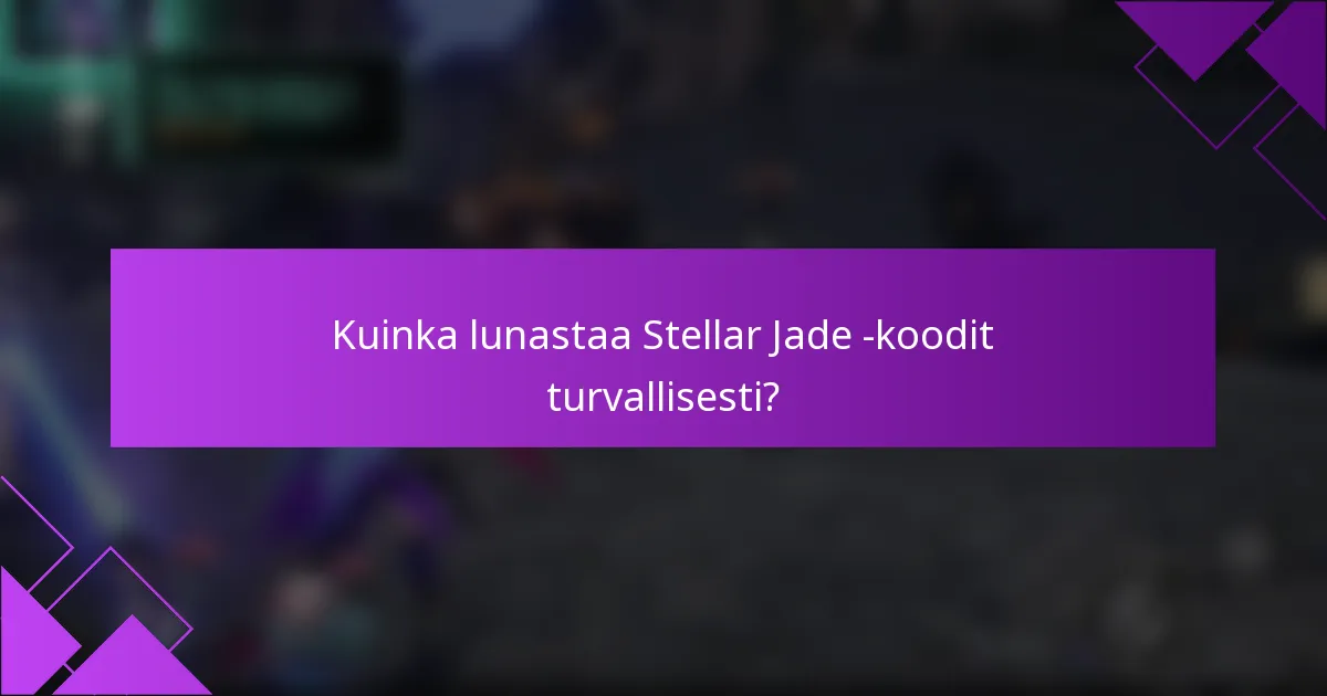 Kuinka lunastaa Stellar Jade -koodit turvallisesti?