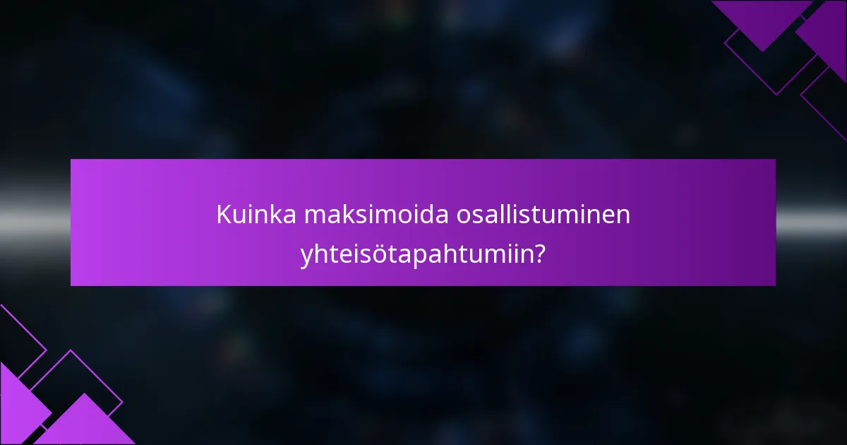 Kuinka maksimoida osallistuminen yhteisötapahtumiin?
