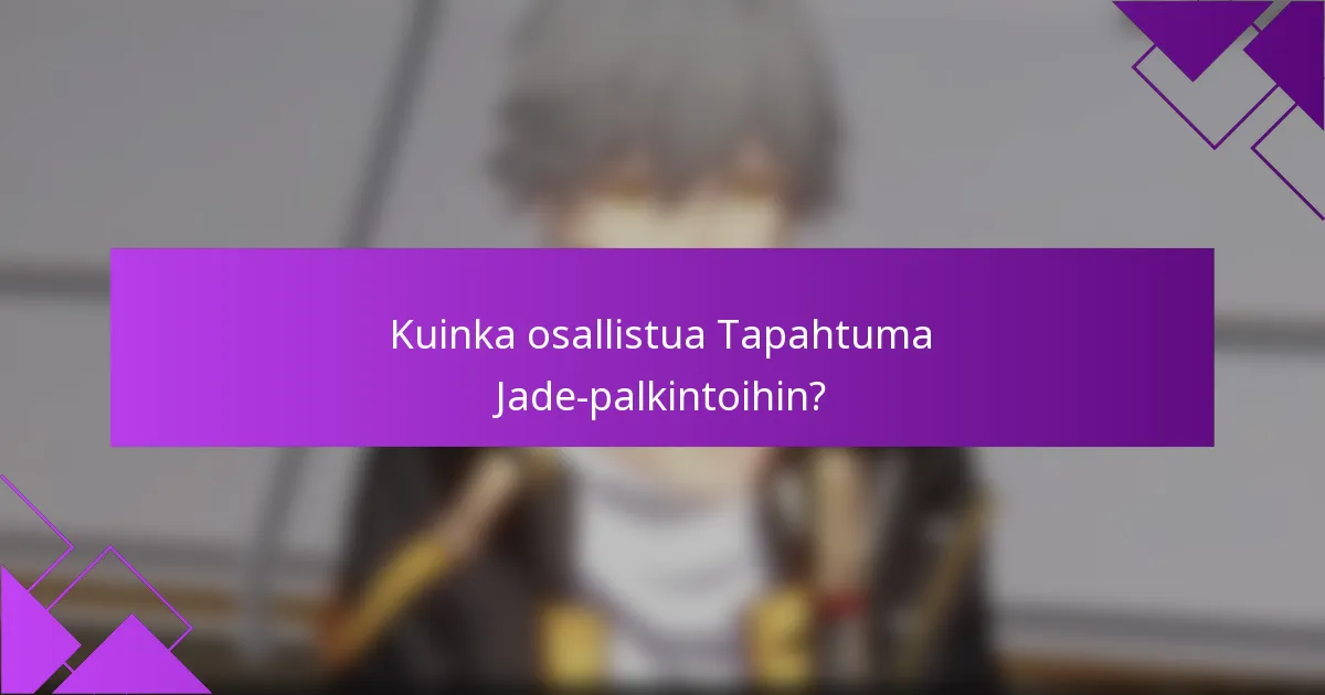 Kuinka osallistua Tapahtuma Jade-palkintoihin?