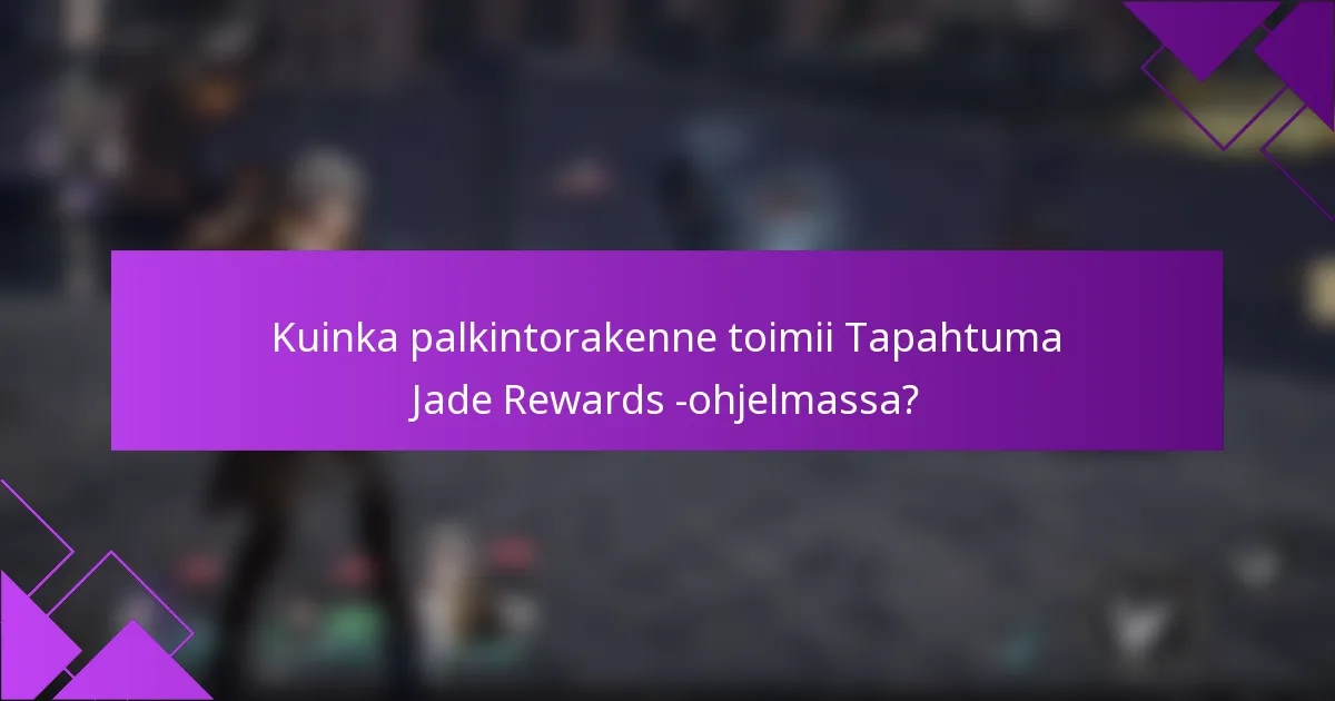 Kuinka palkintorakenne toimii Tapahtuma Jade Rewards -ohjelmassa?