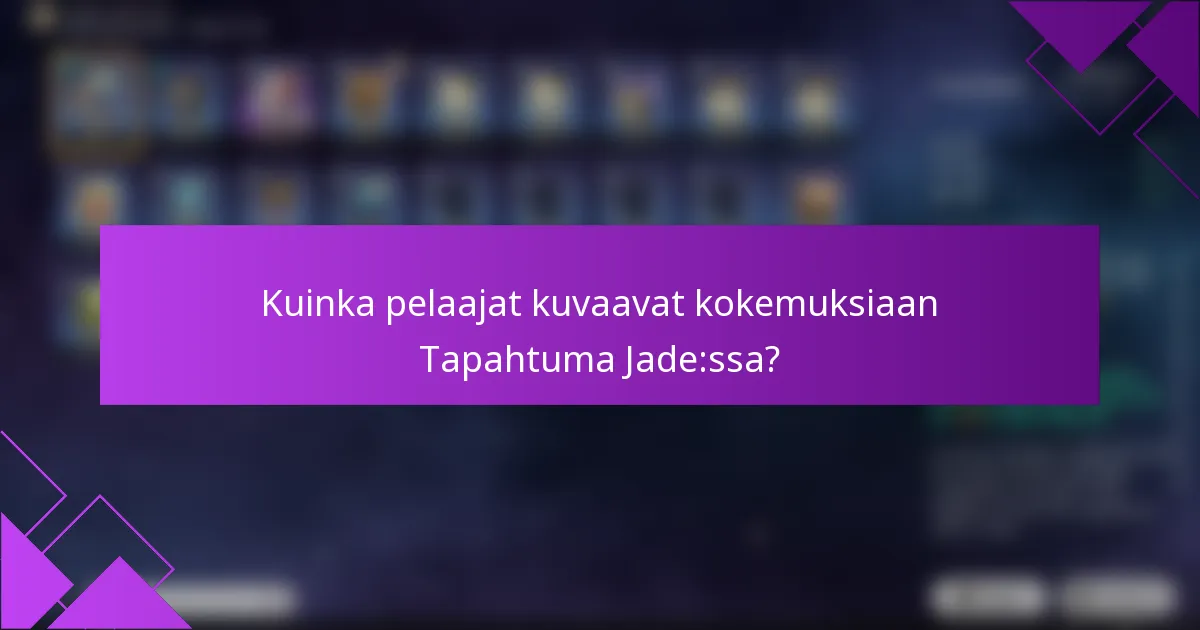 Kuinka pelaajat kuvaavat kokemuksiaan Tapahtuma Jade:ssa?