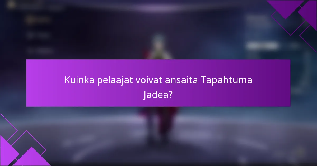 Kuinka pelaajat voivat ansaita Tapahtuma Jadea?