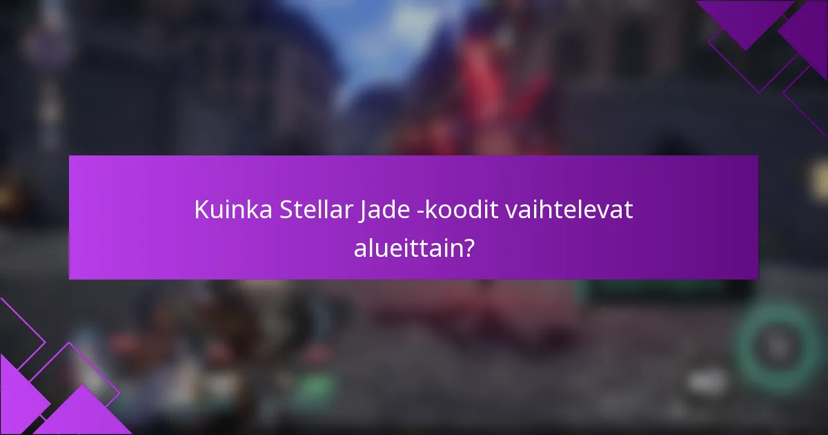 Kuinka Stellar Jade -koodit vaihtelevat alueittain?
