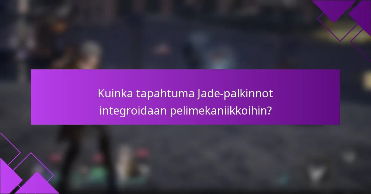 Kuinka tapahtuma Jade-palkinnot integroidaan pelimekaniikkoihin?