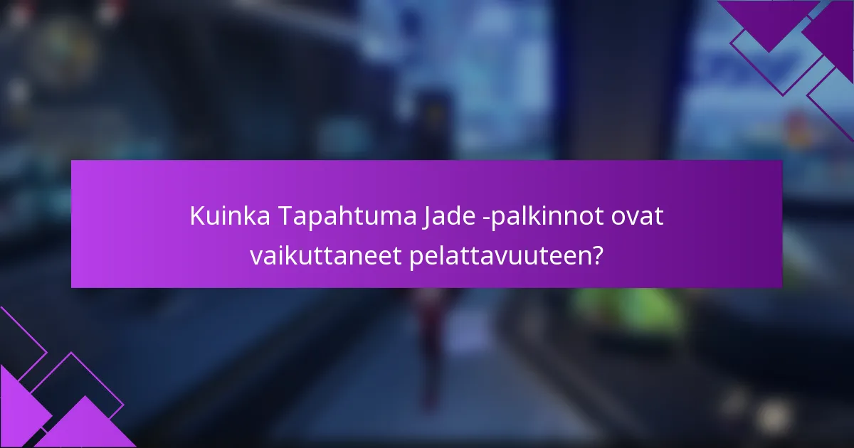 Kuinka Tapahtuma Jade -palkinnot ovat vaikuttaneet pelattavuuteen?