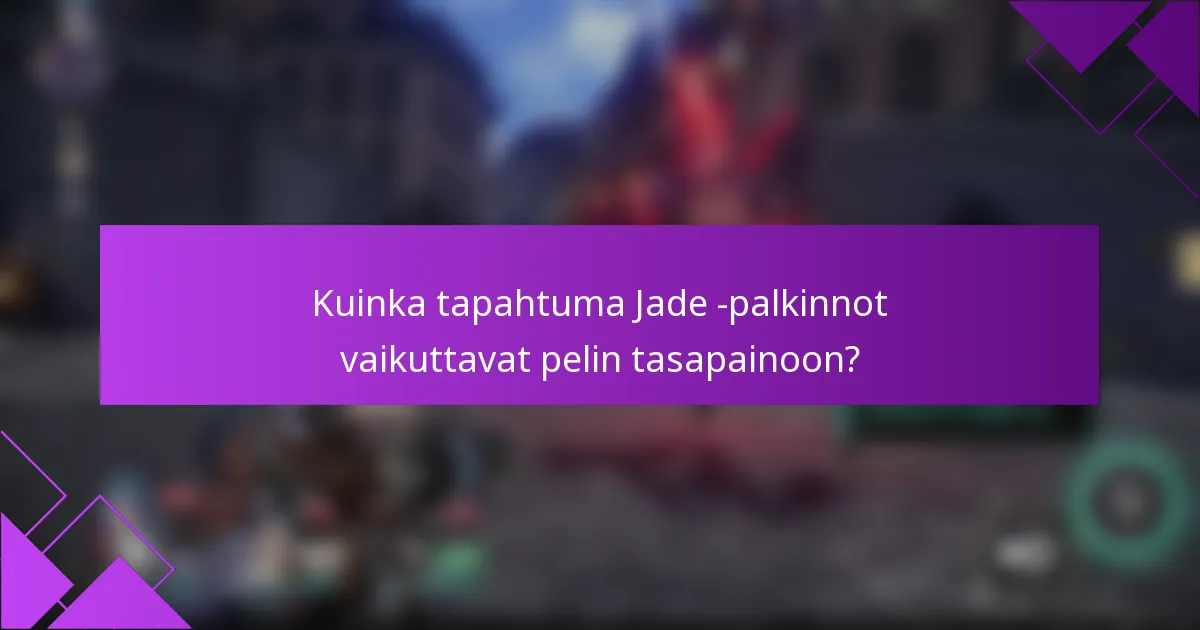 Kuinka tapahtuma Jade -palkinnot vaikuttavat pelin tasapainoon?