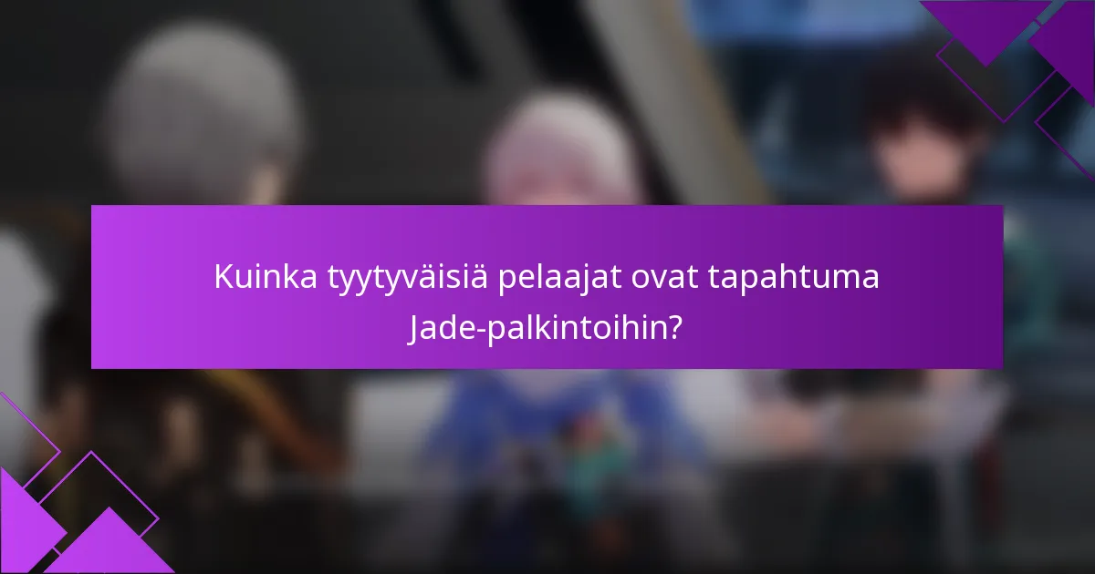 Kuinka tyytyväisiä pelaajat ovat tapahtuma Jade-palkintoihin?