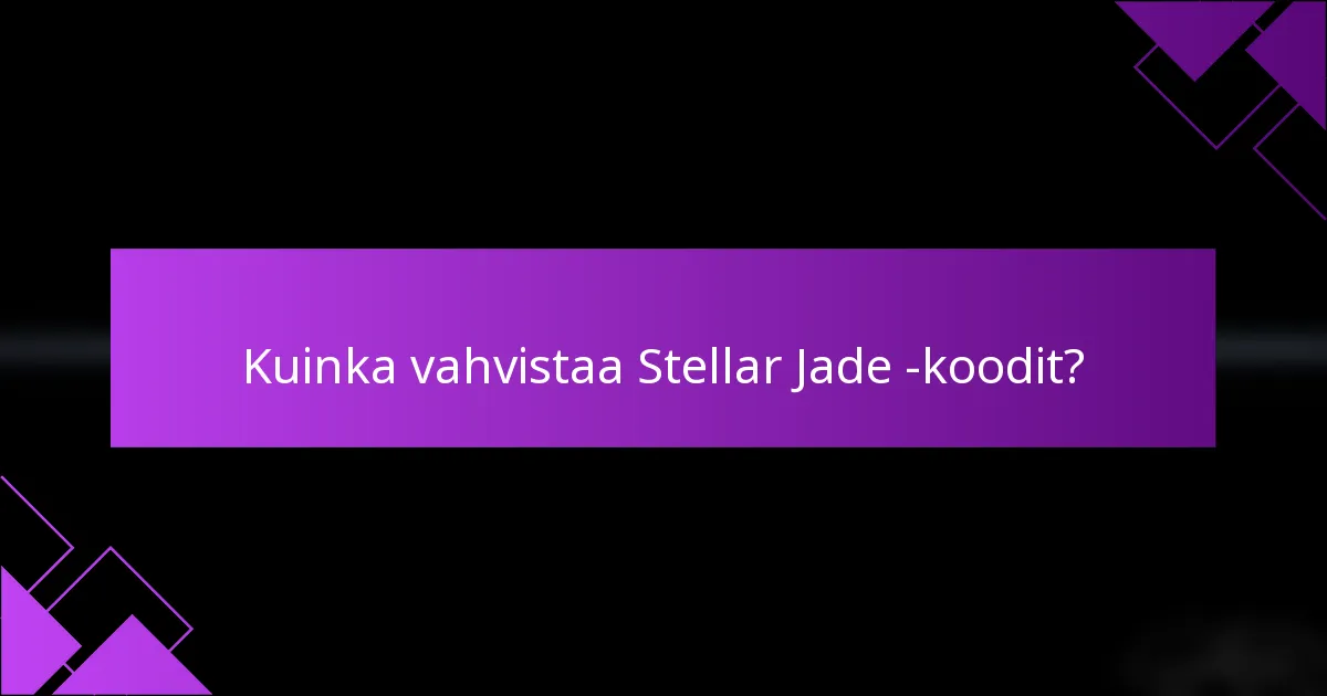 Kuinka vahvistaa Stellar Jade -koodit?