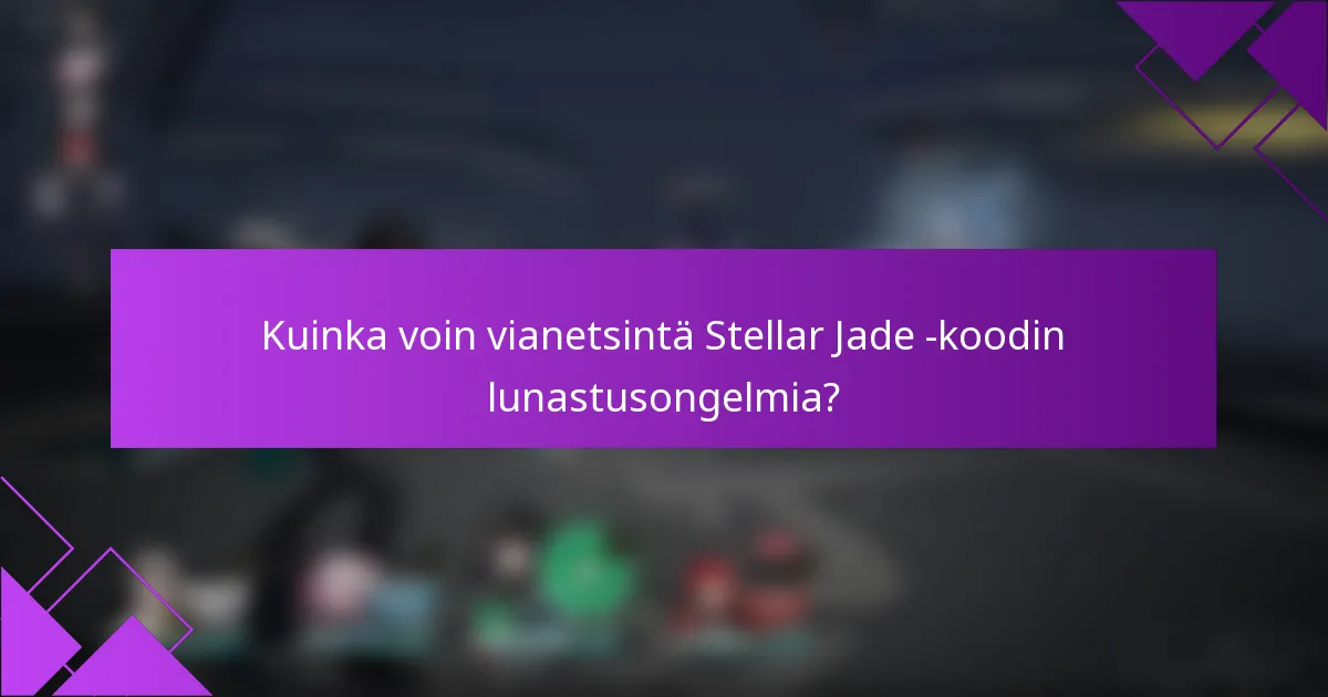 Kuinka voin vianetsintä Stellar Jade -koodin lunastusongelmia?