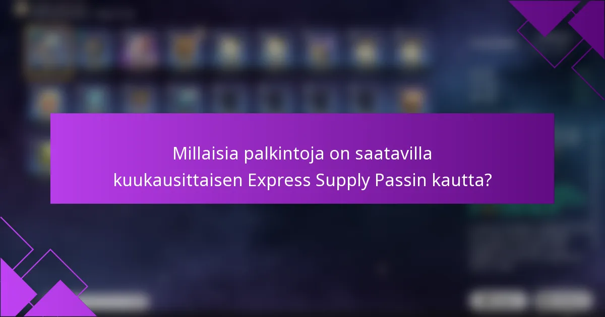 Millaisia palkintoja on saatavilla kuukausittaisen Express Supply Passin kautta?