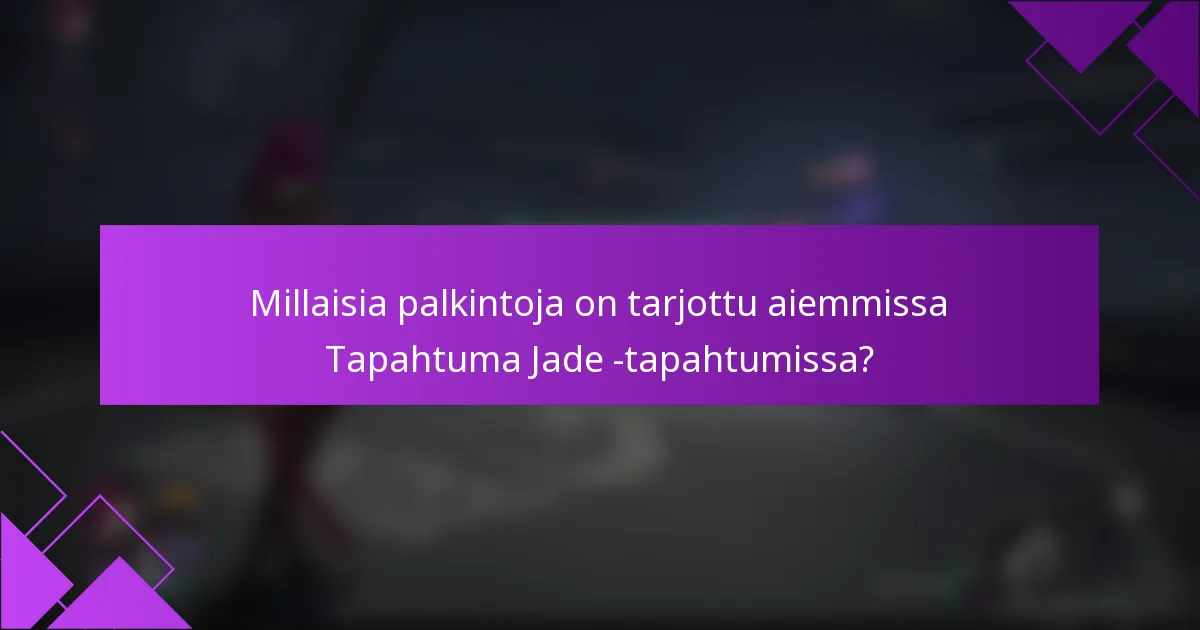 Millaisia palkintoja on tarjottu aiemmissa Tapahtuma Jade -tapahtumissa?