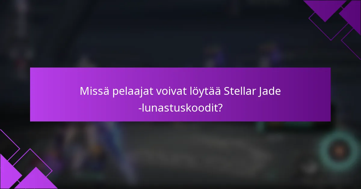 Missä pelaajat voivat löytää Stellar Jade -lunastuskoodit?