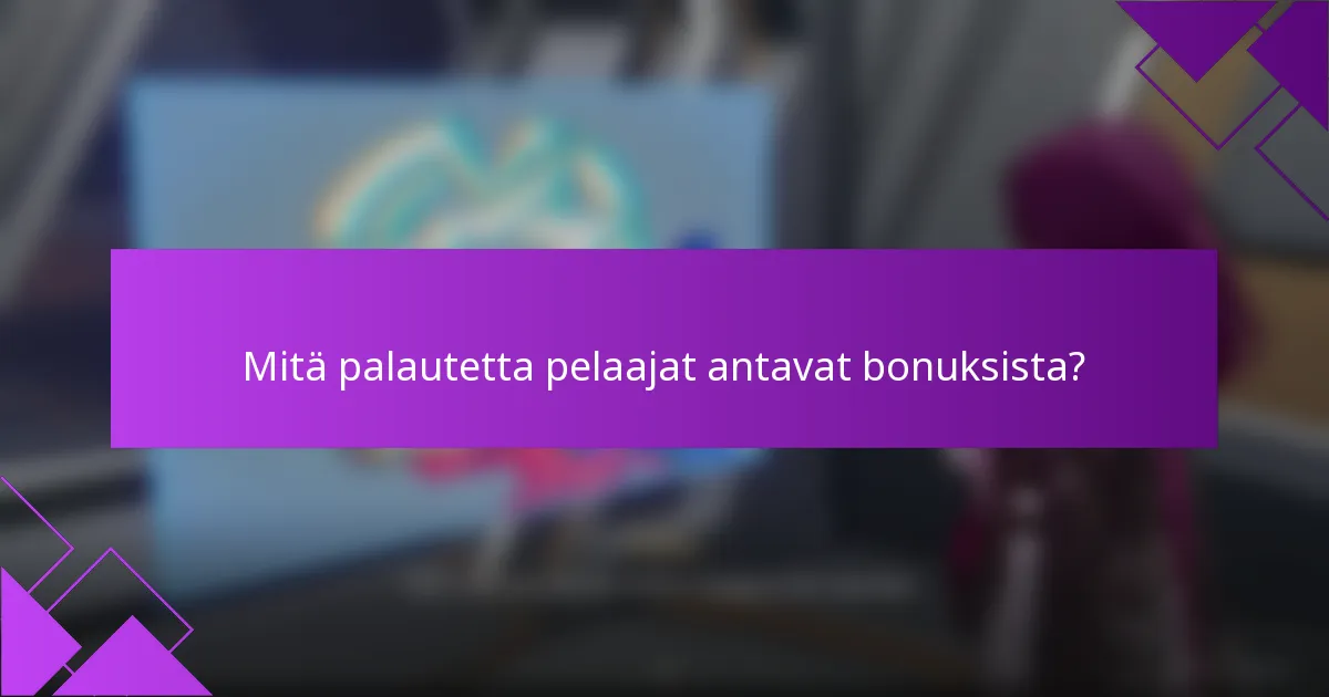 Mitä palautetta pelaajat antavat bonuksista?