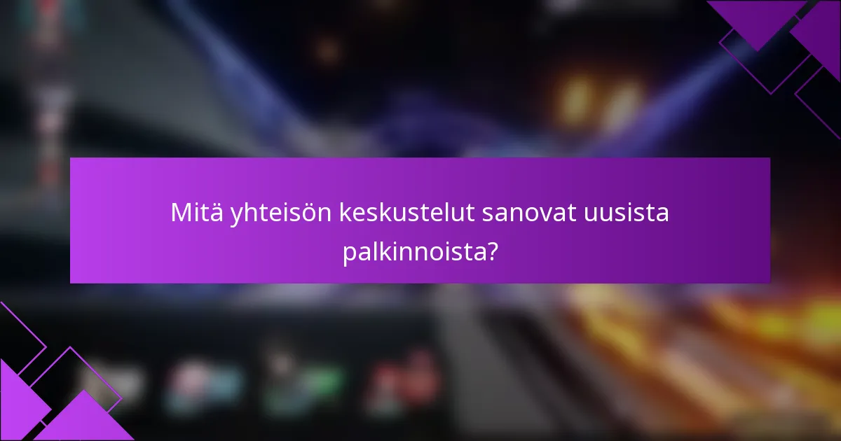 Mitä yhteisön keskustelut sanovat uusista palkinnoista?