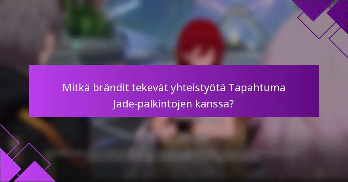 Mitkä brändit tekevät yhteistyötä Tapahtuma Jade-palkintojen kanssa?
