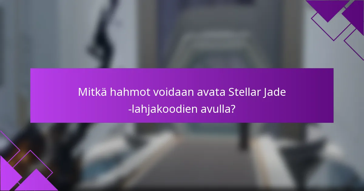 Mitkä hahmot voidaan avata Stellar Jade -lahjakoodien avulla?
