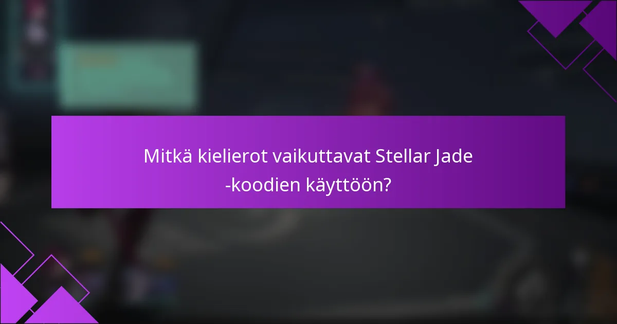 Mitkä kielierot vaikuttavat Stellar Jade -koodien käyttöön?