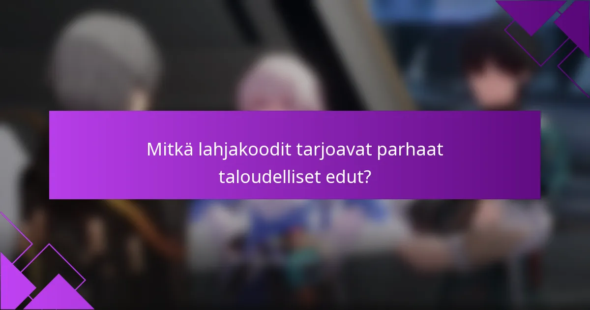 Mitkä lahjakoodit tarjoavat parhaat taloudelliset edut?