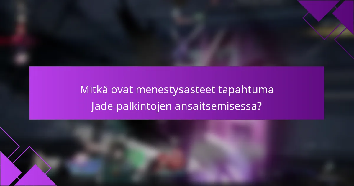 Mitkä ovat menestysasteet tapahtuma Jade-palkintojen ansaitsemisessa?