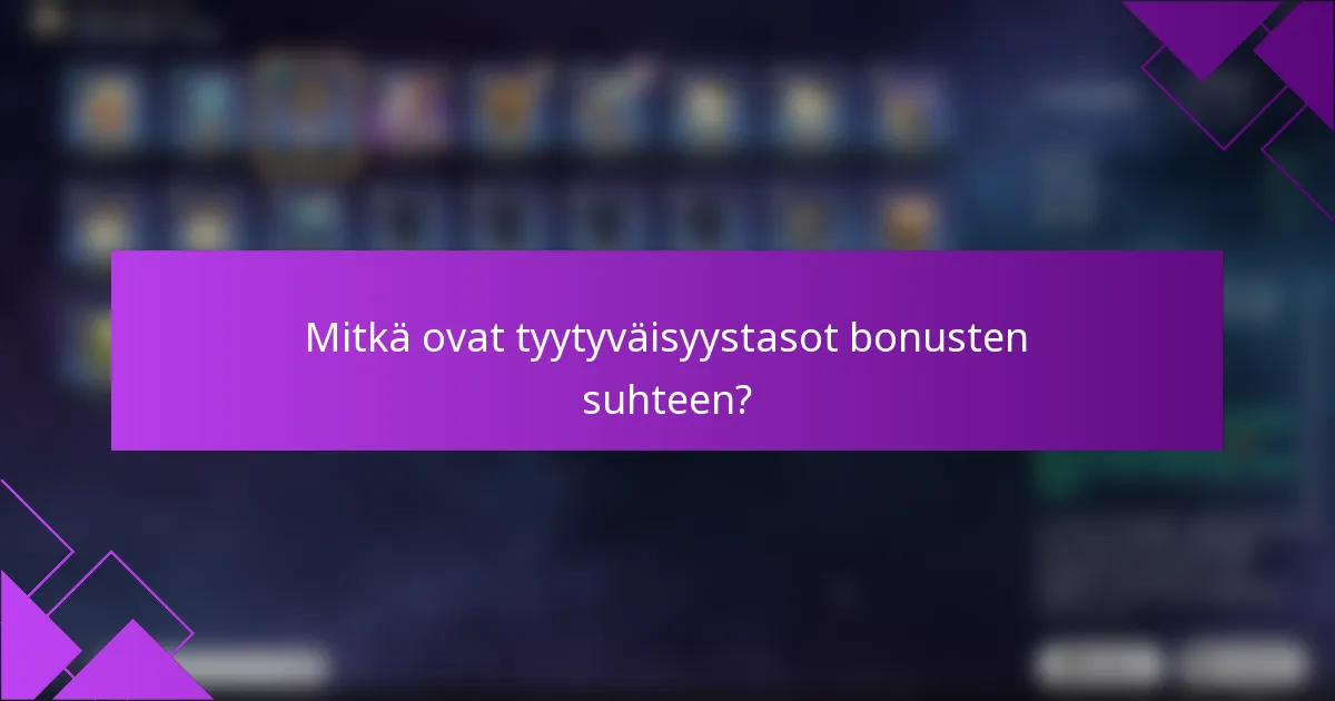 Mitkä ovat tyytyväisyystasot bonusten suhteen?