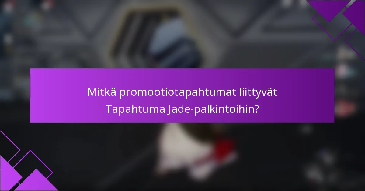 Mitkä promootiotapahtumat liittyvät Tapahtuma Jade-palkintoihin?