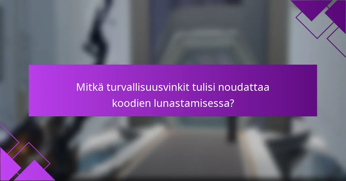 Mitkä turvallisuusvinkit tulisi noudattaa koodien lunastamisessa?
