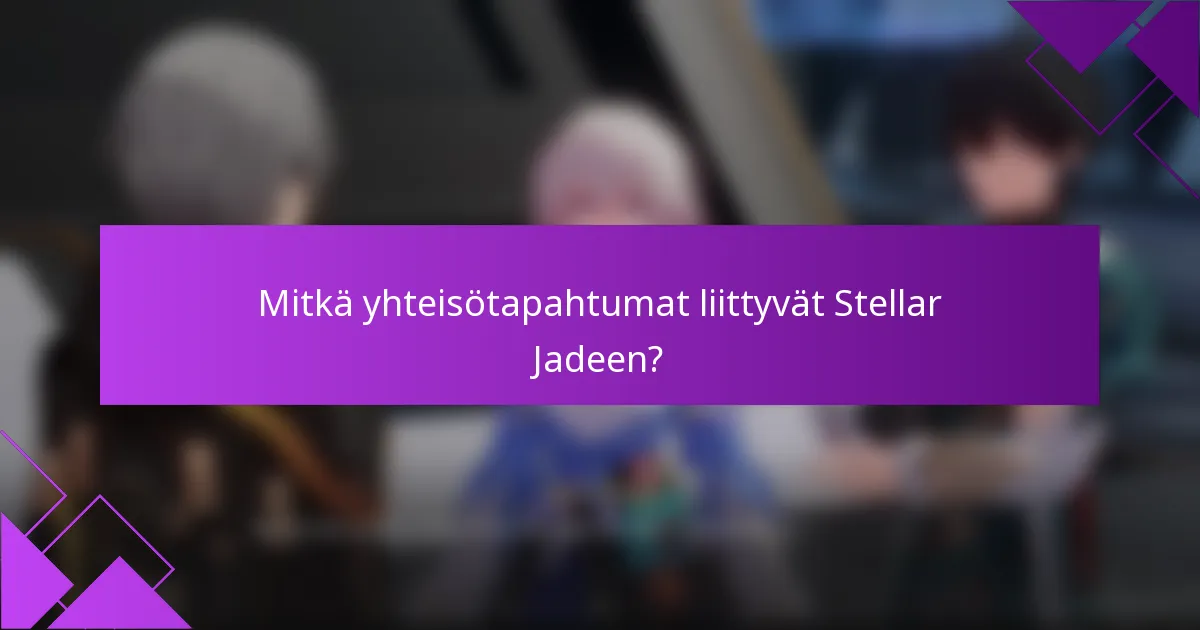 Mitkä yhteisötapahtumat liittyvät Stellar Jadeen?